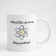 Κούπα Think Like a Proton – Stay Positive – Χιουμοριστικό Δώρο για Φυσικούς